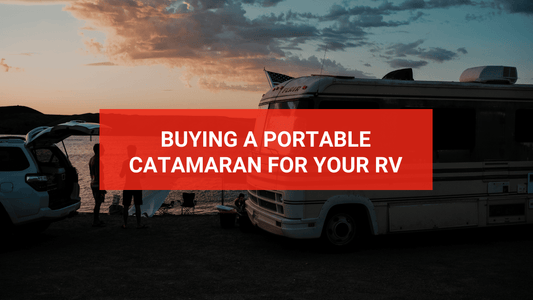 Buying a Portable Catamaran for Your RV: What to Consider